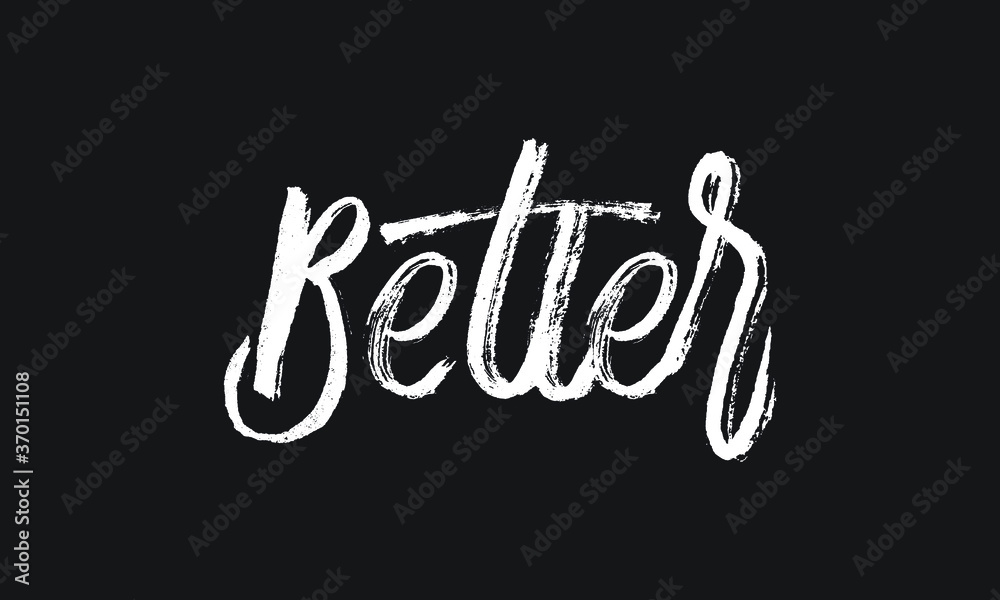 Better Chalk white text lettering retro typography and Calligraphy phrase isolated on the Black background  