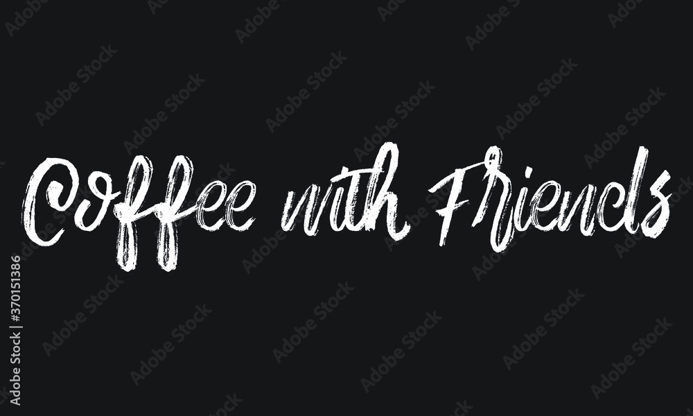 Obraz premium Coffee with Friends Chalk white text lettering retro typography and Calligraphy phrase isolated on the Black background 