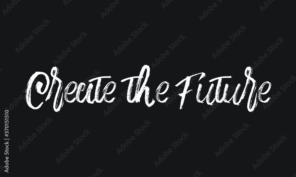 Create the Future Chalk white text lettering retro typography and Calligraphy phrase isolated on the Black background Create the Future Chalk white text lettering retro typography and Calligraphy phrase isolated on the Black background