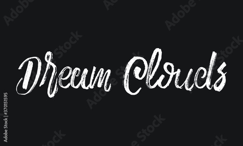 Dream Clouds Chalk white text lettering retro typography and Calligraphy phrase isolated on the Black background  