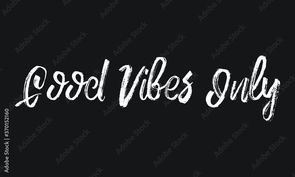 Good Vibes Only Chalk white text lettering retro typography and Calligraphy phrase isolated on the Black background  