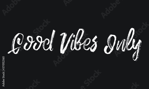 Good Vibes Only Chalk white text lettering retro typography and Calligraphy phrase isolated on the Black background 