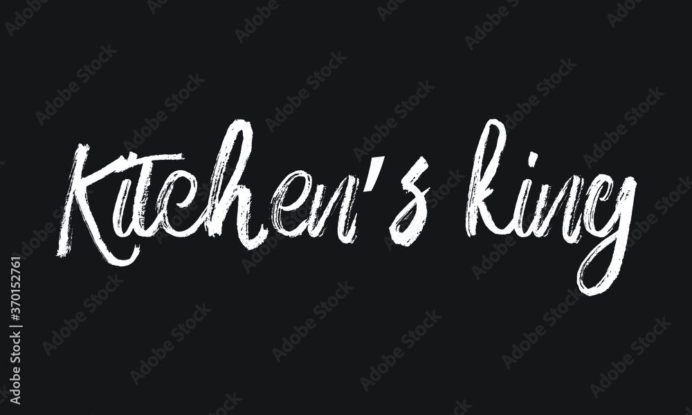 Kitchen’s king Chalk white text lettering retro typography and Calligraphy phrase isolated on the Black background  