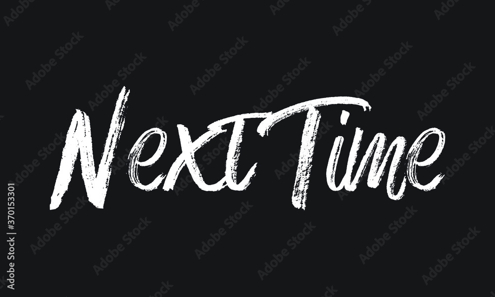 Next Time Chalk white text lettering retro typography and Calligraphy phrase isolated on the Black background  