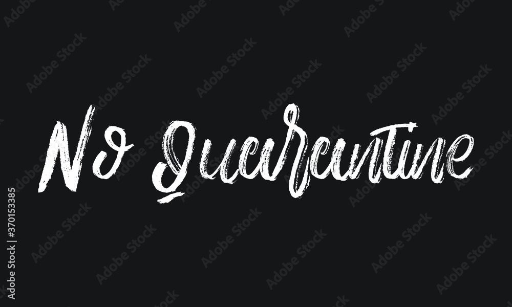 No Quarantine Chalk white text lettering retro typography and Calligraphy phrase isolated on the Black background  
