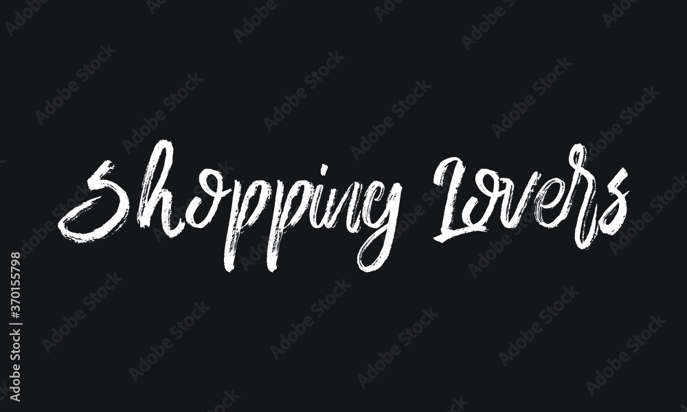 Shopping Lovers Chalk white text lettering retro typography and Calligraphy phrase isolated on the Black background  