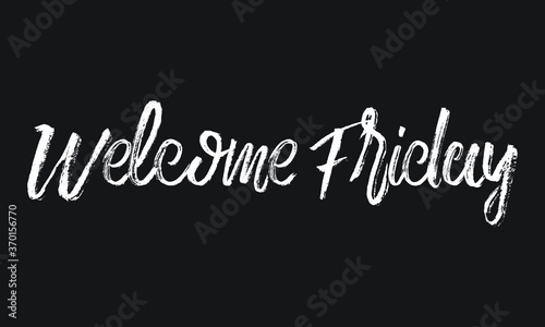Welcome Friday Chalk white text lettering retro typography and Calligraphy phrase isolated on the Black background 