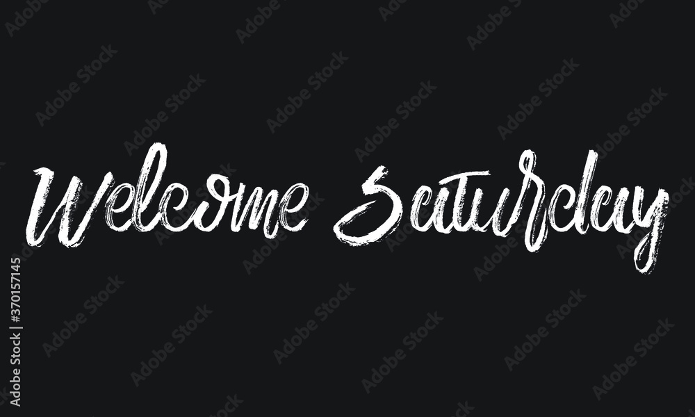 Welcome Saturday Chalk white text lettering retro typography and Calligraphy phrase isolated on the Black background Welcome Saturday Chalk white text lettering retro typography and Calligraphy phrase isolated on the Black background