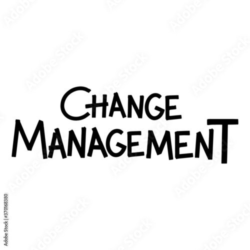 Change Management calligraphy vector lettering for a card. Hand drawn lettering. Ink illustration. Modern brush calligraphy. Isolated on white background.