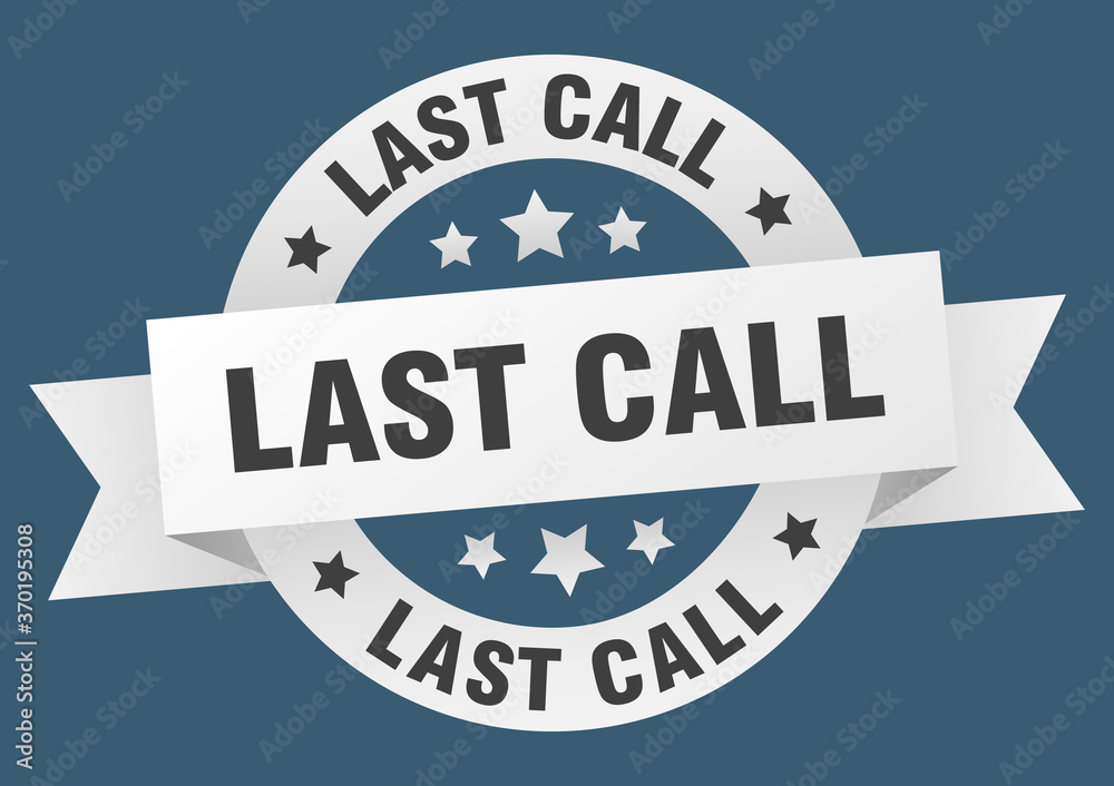 last call round ribbon isolated label. last call sign last call round ribbon isolated label. last call sign
