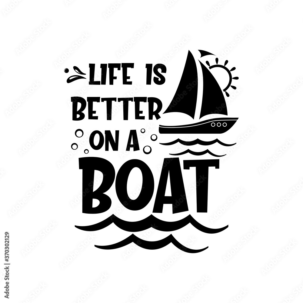 Life is better on a boat motivational slogan inscription. Vector