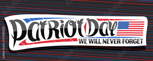 Vector banner for Patriot Day, white sticker with american flag, brush lettering for handwritten words patriot day, we will never forget and decorative red and blue flourishes on striped background.