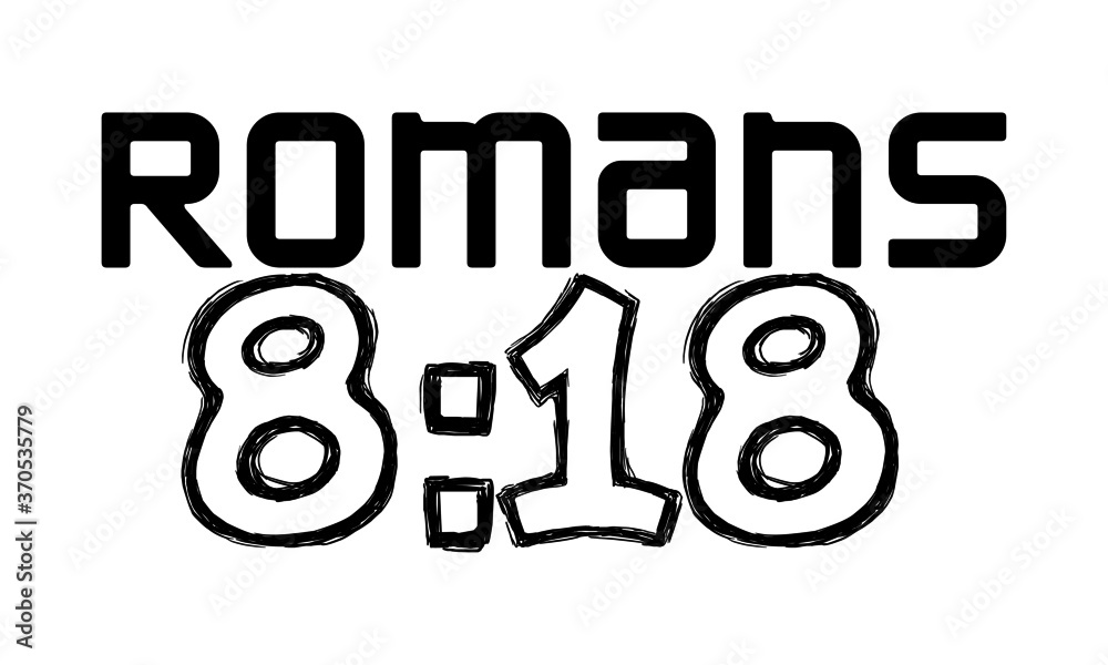 Roman 8:18, Christian faith, Typography for print or use as poster, card, flyer or T Shirt Roman 8:18, Christian faith, Typography for print or use as poster, card, flyer or T Shirt