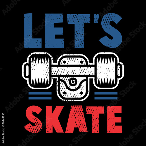 Let's skate typography design with skate tire vector illustration ready for print on tee