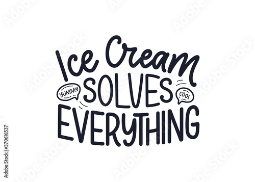 Hand drawn lettering composition about Ice Cream. Funny season slogan. Isolated calligraphy quote for summer fashion, beach party. Great design for banner, postcard, print or poster. Vector