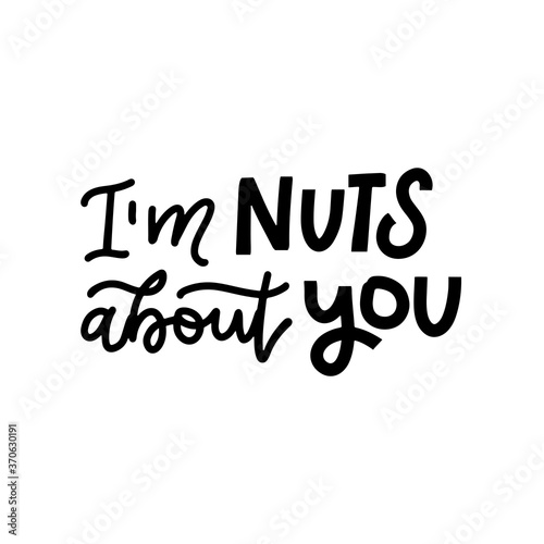 I'm nuts about you - lettering quote. Hand drawn typography poster. Poster for lover, valentines day, save the date invitation. Trendy black on white inscription.