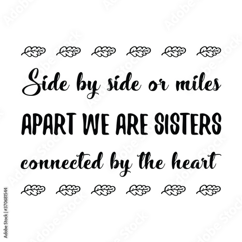 Side by side or miles apart we are sisters connected by the heart. Vector Quote