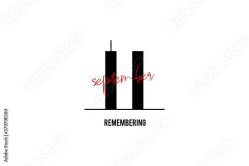 Always Remember 9 11. Illustration of the Twin towers representing the number eleven. Patriot day, memorial day. We will never forget, the terrorist attacks of september 11