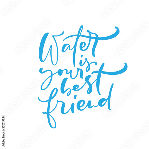 Water is your best friend Blue vector handwritten lettering quote with drops. Typography slogan. Hand sketched phrase. Healthy lifestyle, poster isolated on white, hydrate motivation
