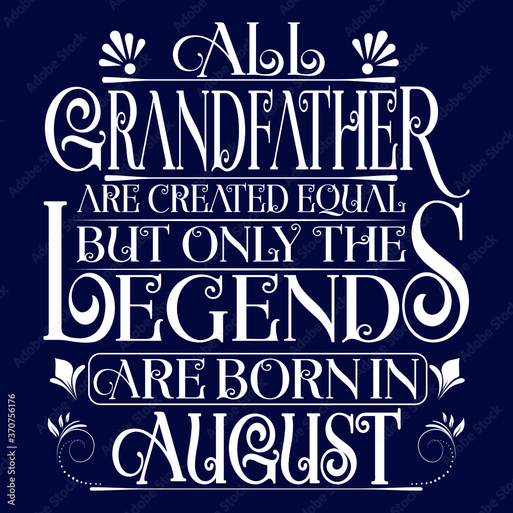 Naklejka premium All Grandfather are created equal but legends are born in August : Birthday Vector.