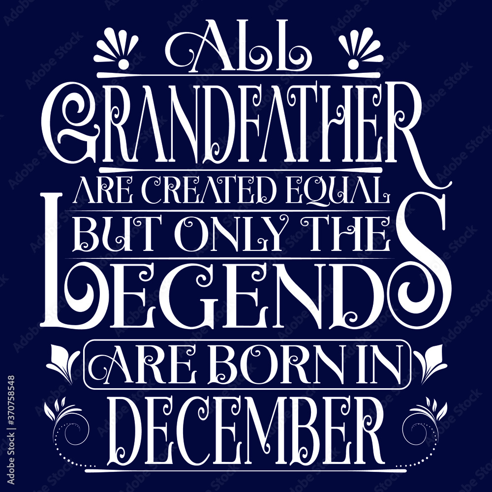 All Grandfather are created equal but legends are born in December : Birthday Vector.