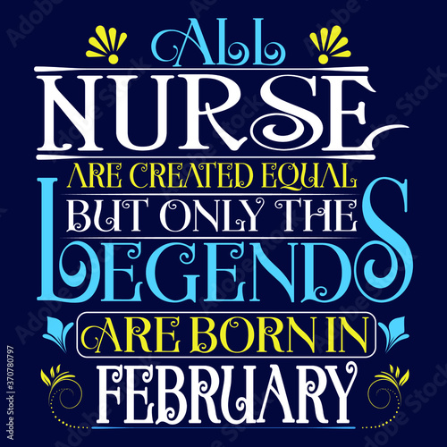 All Nurse are equal but legends are born in February : Birthday Vector