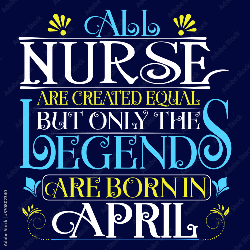 All Nurse are equal but legends are born in April : Birthday Vector
