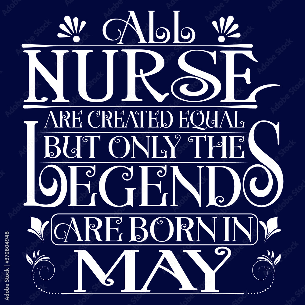 All Nurse are equal but legends are born in May : Birthday Vector