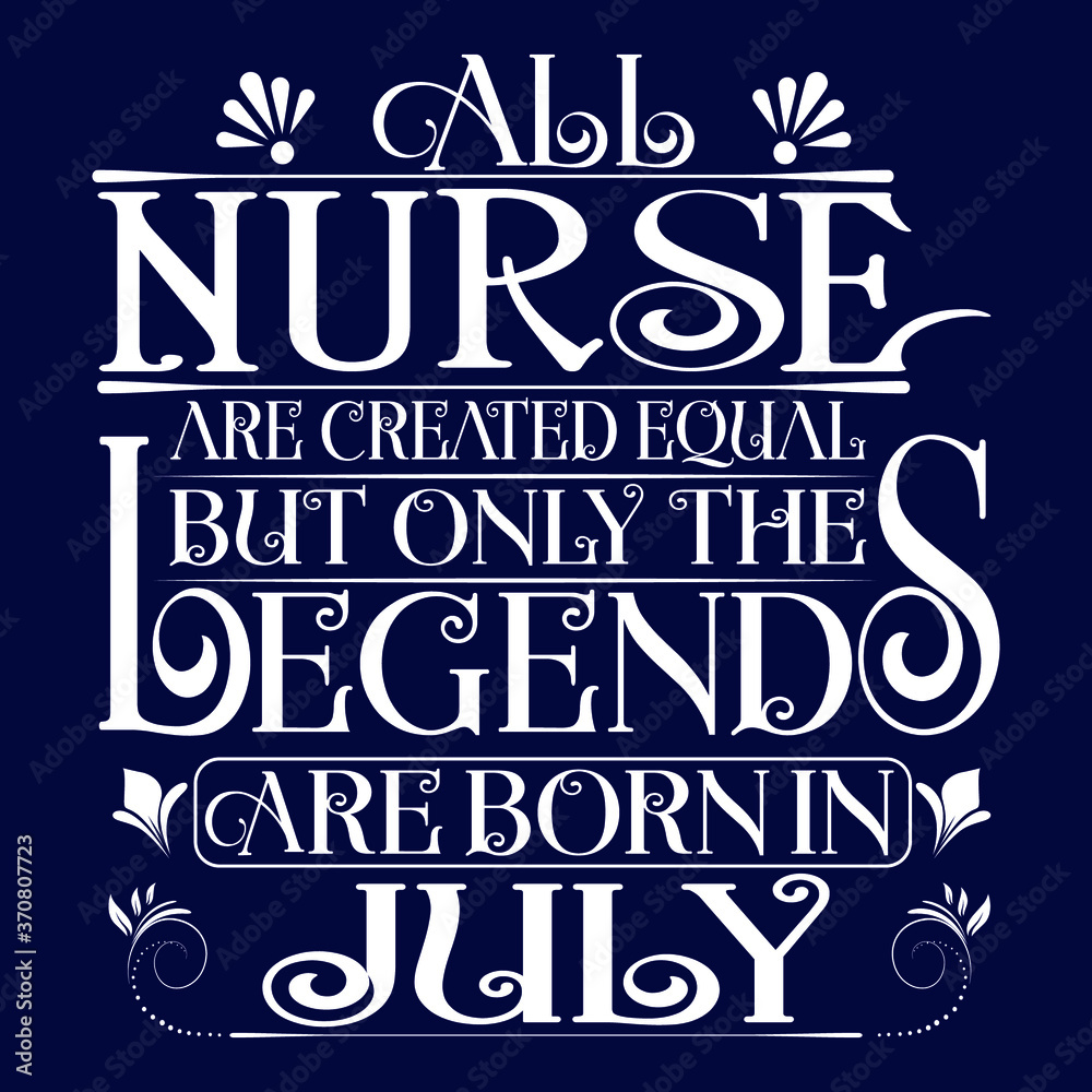 All Nurse are equal but legends are born in July : Birthday Vector All Nurse are equal but legends are born in July : Birthday Vector