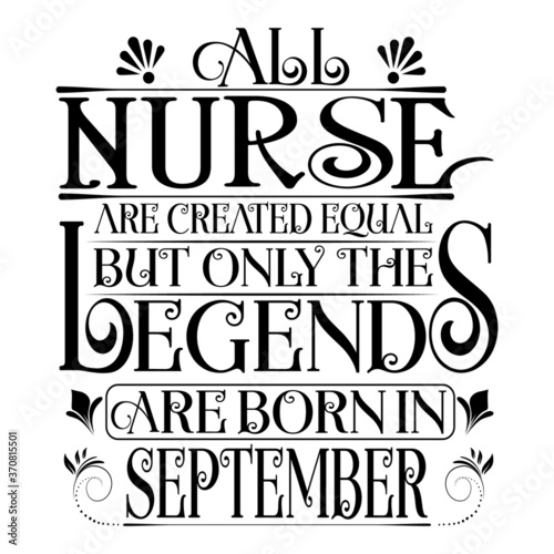 All Nurse are equal but legends are born in September : Birthday Vector