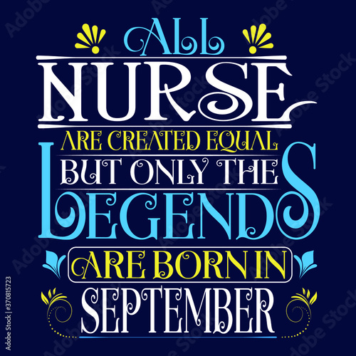 All Nurse are equal but legends are born in September   Birthday Vector