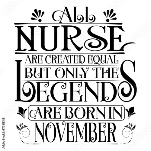 All Nurse are equal but legends are born in November   Birthday Vector.