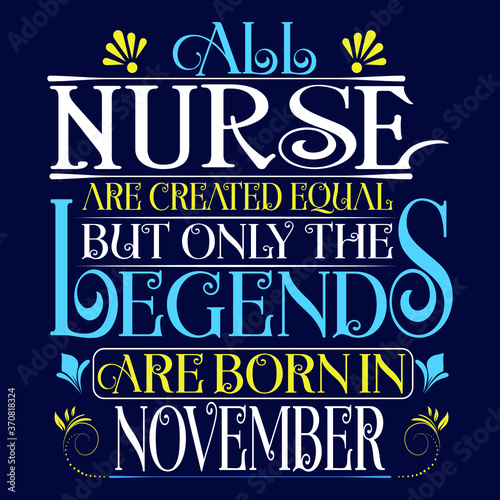 All Nurse are equal but legends are born in November   Birthday Vector.