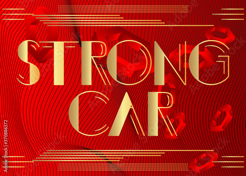 Art Deco Strong Car text. Decorative greeting card, sign with vintage letters.