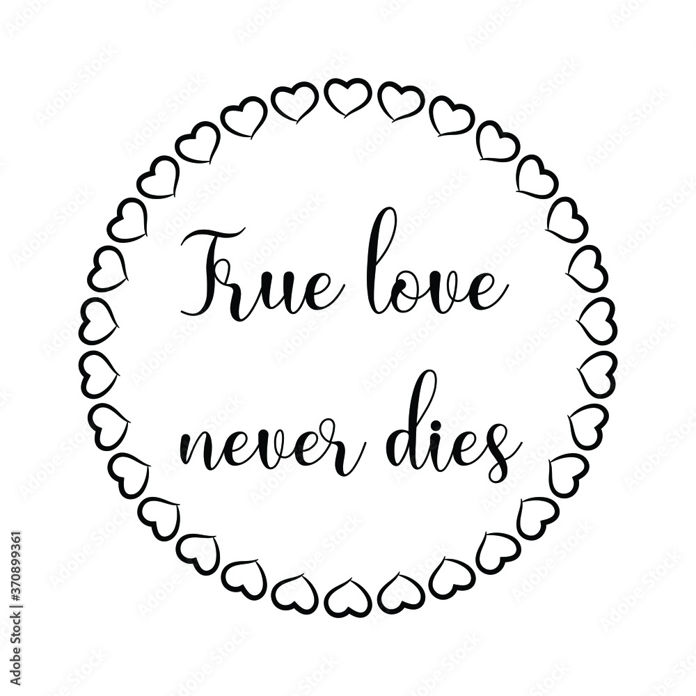 True love never dies. Vector Quote True love never dies. Vector Quote