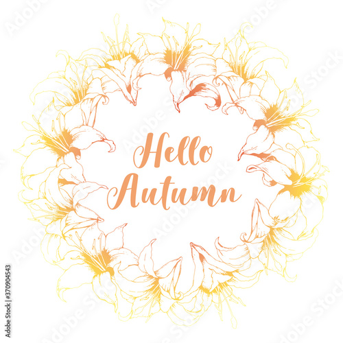 Floral vector card with round frame from hand drawn lilies and lettering Hello Autumn isolated on white background. Elegant design template for card, brochure, cover, banner, poster