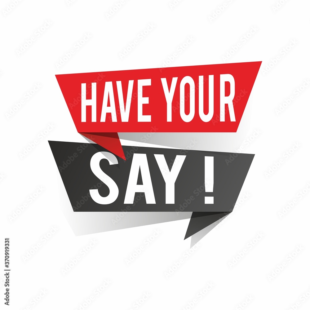 Modern design have your say text on speech bubbles concept. Vector illustration Modern design have your say text on speech bubbles concept. Vector illustration