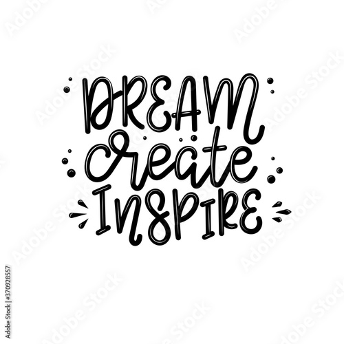 Dream create inspire lettering, motivational quote for handicraft market. Humorous quote for a person whose hobby is hand made. Vector 