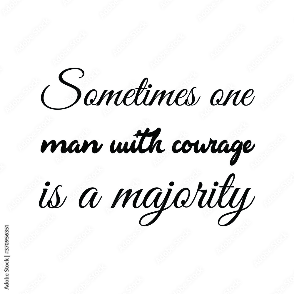 Sometimes one man with courage is a majority. Vector Quote Sometimes one man with courage is a majority. Vector Quote