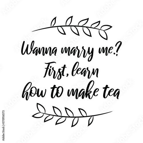 Wanna marry me. First, learn how to make tea. Vector Quote