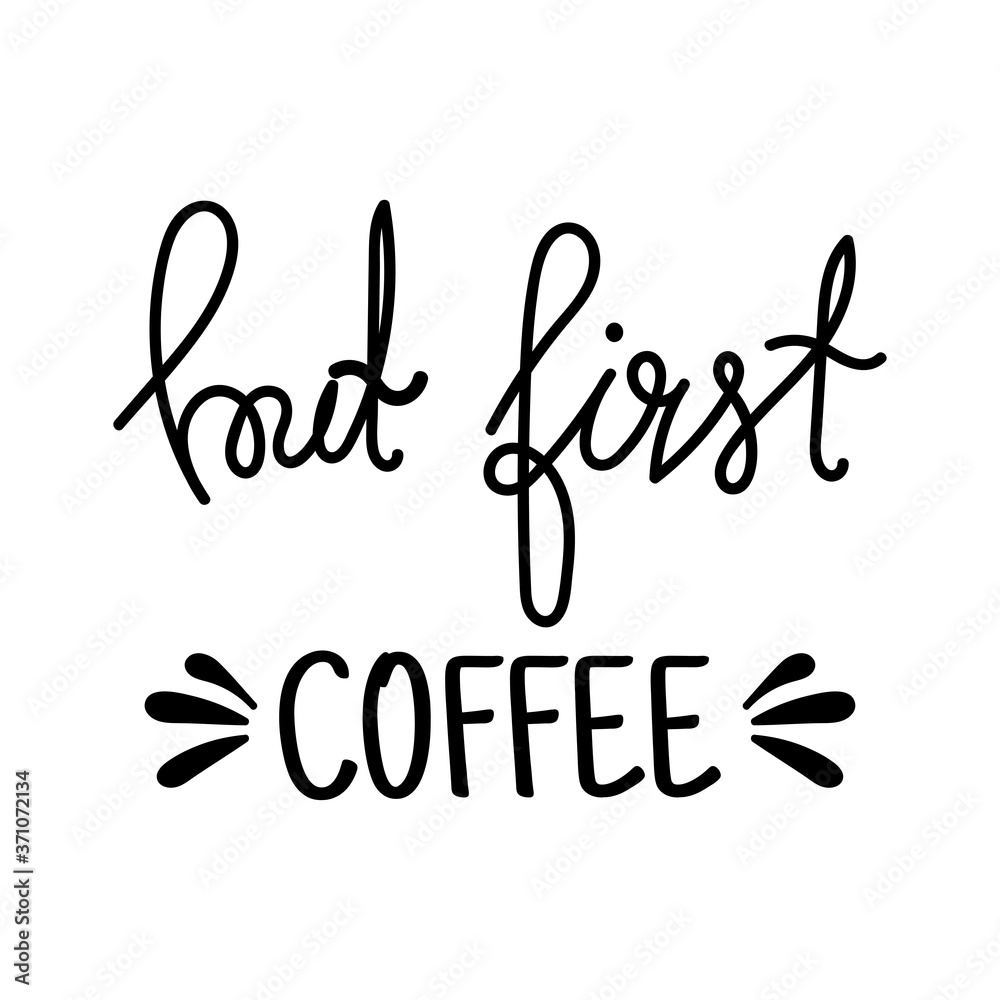 But first, coffee. Black and white hand written coffee poster for your design. Modern hand lettering. Brush. Typography.