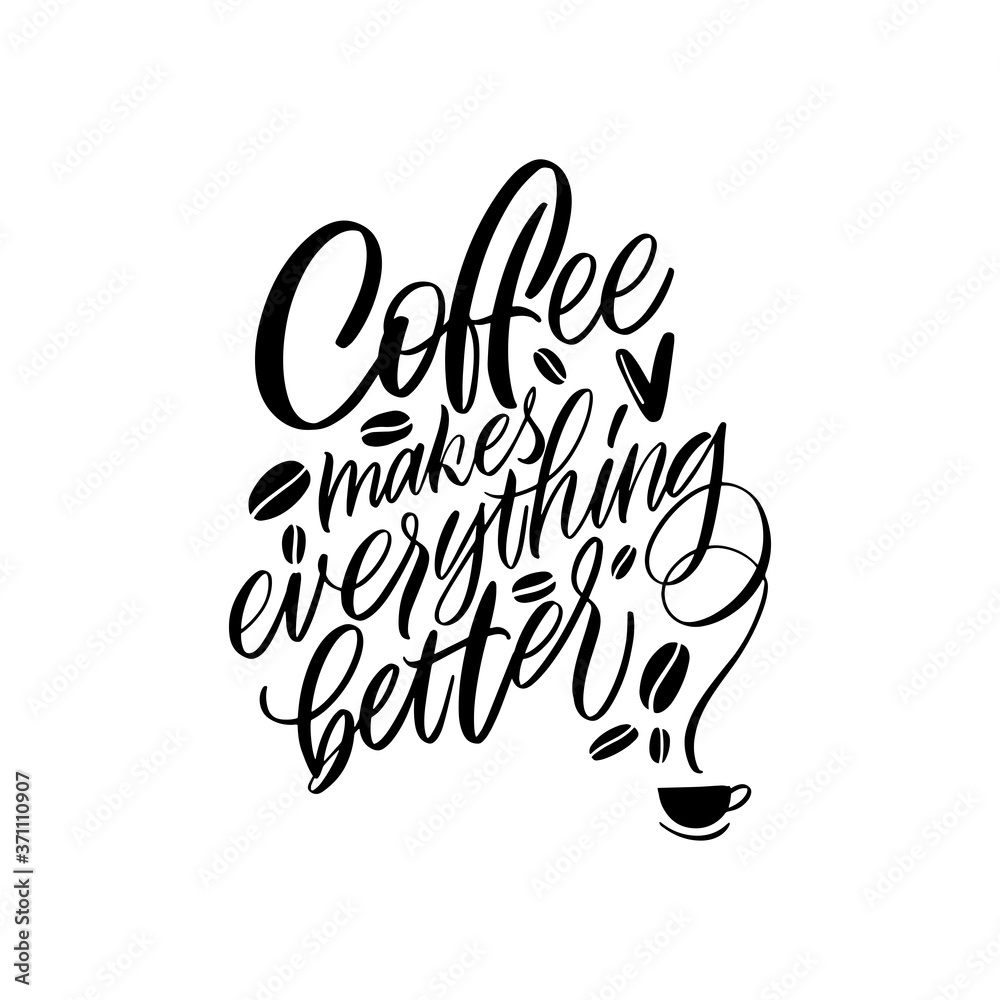 Coffee makes everything better. Calligraphy style quote. Graphic design lifestyle lettering. Handwritten lettering design elements for cafe decoration and shop advertising. Coffee makes everything better. Calligraphy style quote. Graphic design lifestyle lettering. Handwritten lettering design elements for cafe decoration and shop advertising.
