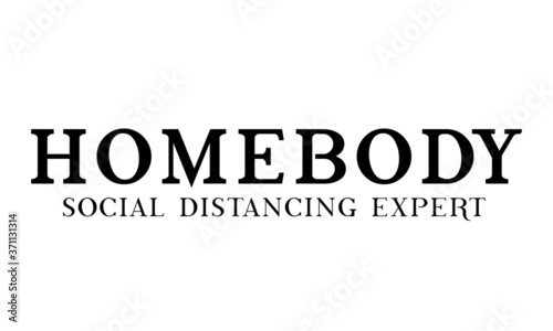 Homebody, Social Distancing. Motivation Quote. Stay Safe. Text on white background