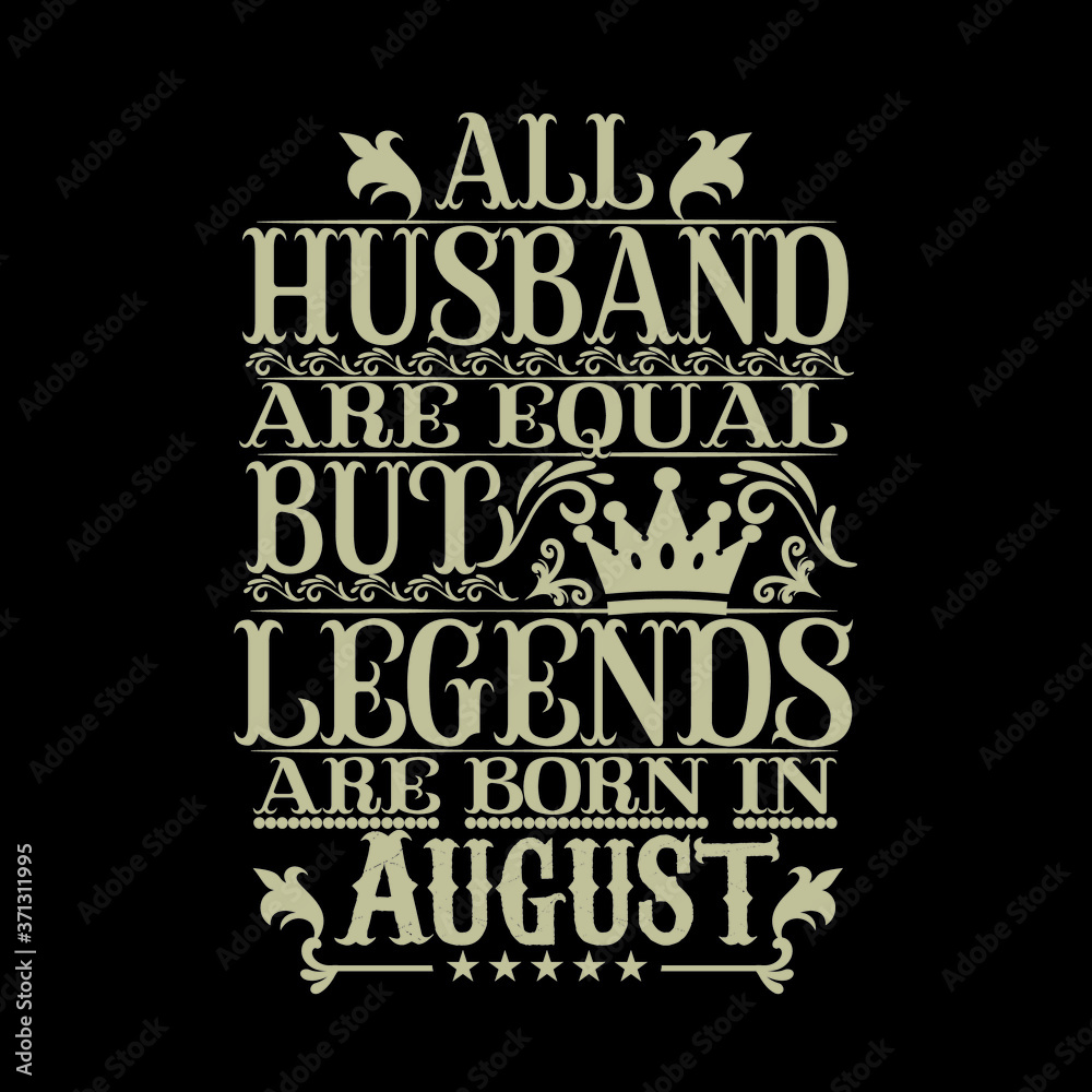 All Husband are equal but legends are born in August- Vector typography art lettering illustration vintage style design for t shirt printing 