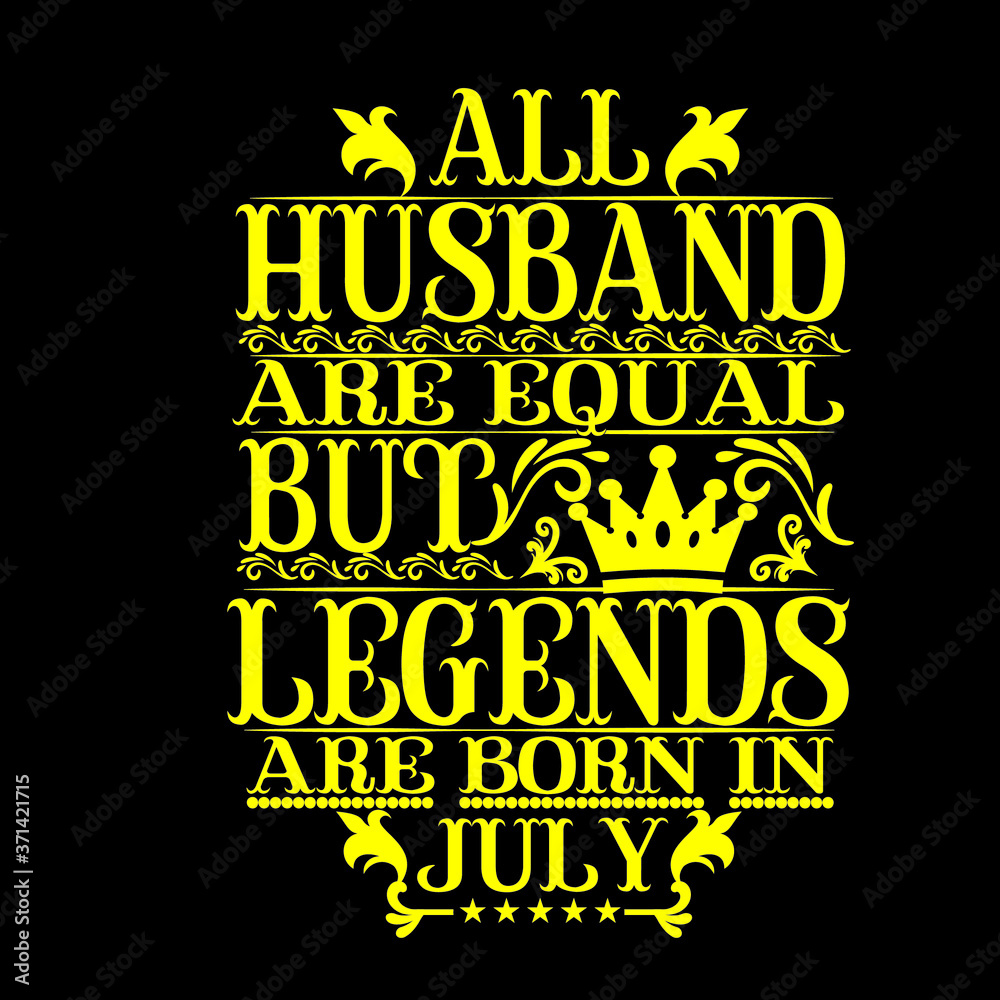 Fototapeta premium All Husband are equal but legends are born in july
