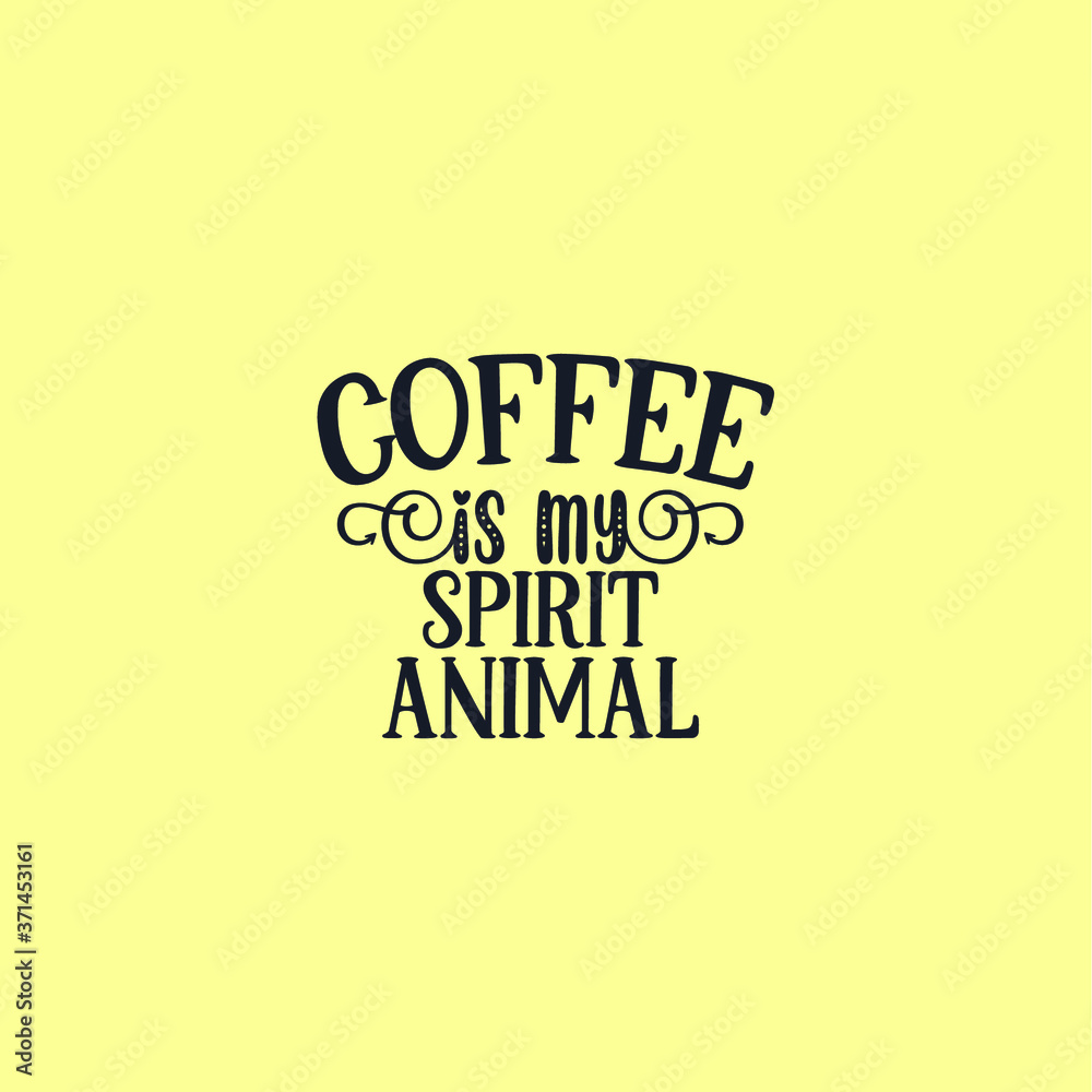Coffee Is my Is My Spirit Animal Coffee Is my Is My Spirit Animal