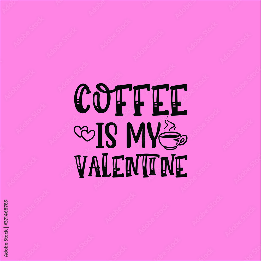Coffee is my Valentine