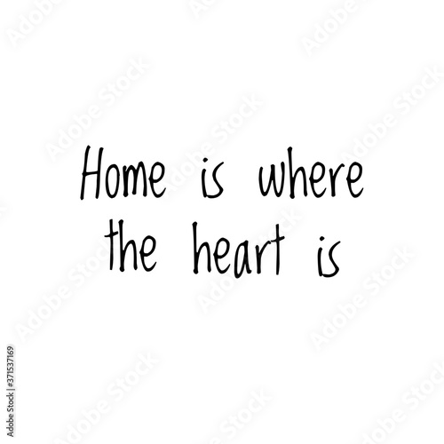 ''Home is where the heart is'', family, love quote for print/decoration