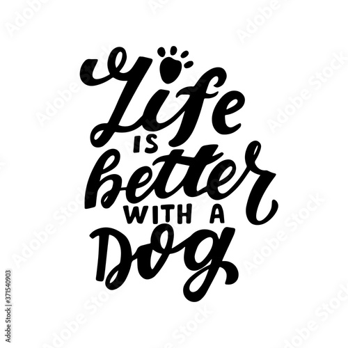 Life is better with a dog. Positive quote. Dog friendly poster. Vector Hand lettering. Black ink phrase on white isolated background for posters, stickers, greeting card or t-shirt print