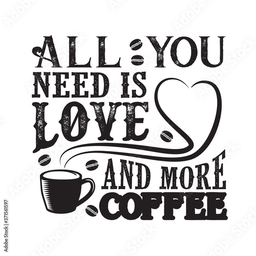 Coffee Quote good for cricut. All you need is Love And more coffee